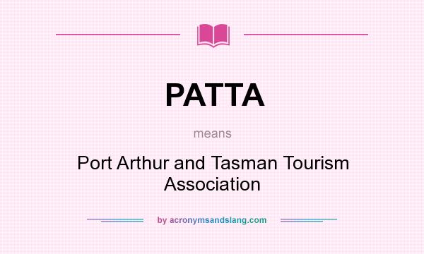 What does PATTA mean? It stands for Port Arthur and Tasman Tourism Association