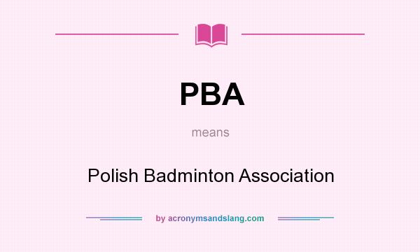 What does PBA mean? It stands for Polish Badminton Association
