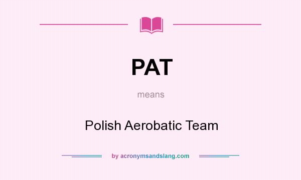 What does PAT mean? It stands for Polish Aerobatic Team