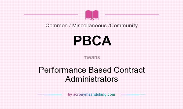 What does PBCA mean? It stands for Performance Based Contract Administrators