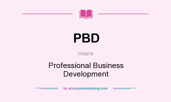 What does PBD mean? It stands for Professional Business Development