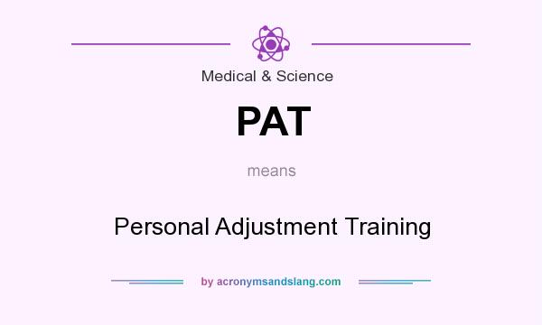 What does PAT mean? It stands for Personal Adjustment Training