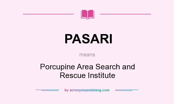 What does PASARI mean? It stands for Porcupine Area Search and Rescue Institute