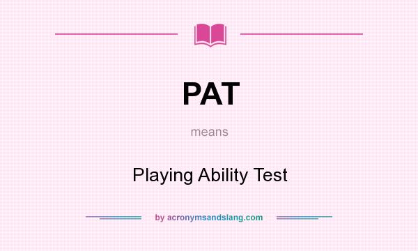 What does PAT mean? It stands for Playing Ability Test