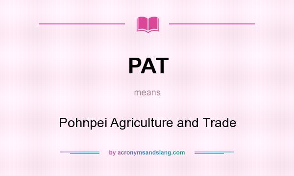 What does PAT mean? It stands for Pohnpei Agriculture and Trade