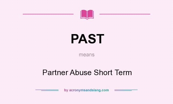 What does PAST mean? It stands for Partner Abuse Short Term