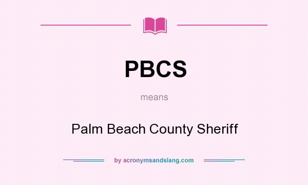 What does PBCS mean? It stands for Palm Beach County Sheriff