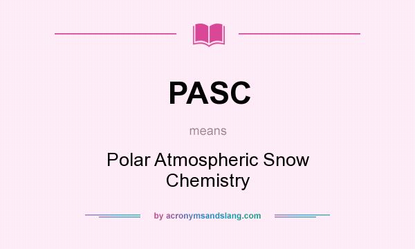 What does PASC mean? It stands for Polar Atmospheric Snow Chemistry