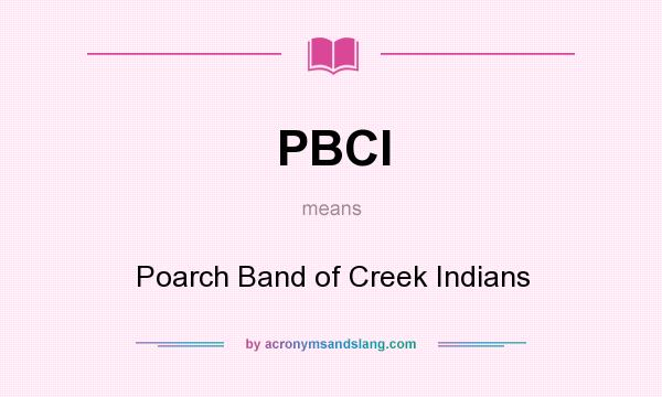 What does PBCI mean? It stands for Poarch Band of Creek Indians