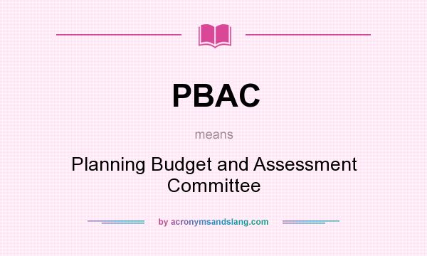 What does PBAC mean? It stands for Planning Budget and Assessment Committee