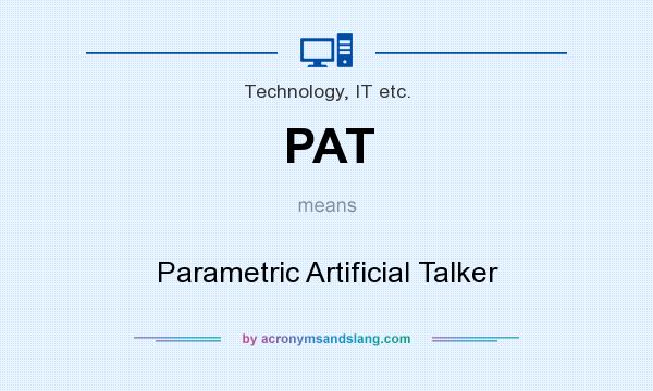What does PAT mean? It stands for Parametric Artificial Talker