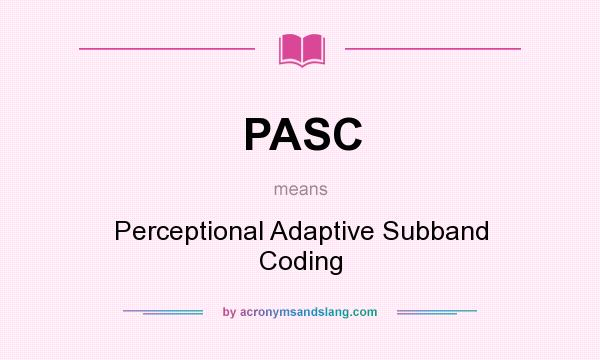 What does PASC mean? It stands for Perceptional Adaptive Subband Coding