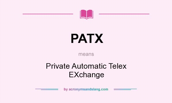 What does PATX mean? It stands for Private Automatic Telex EXchange