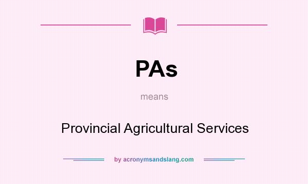 What does PAs mean? It stands for Provincial Agricultural Services