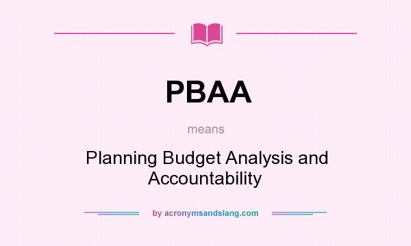 What does PBAA mean? It stands for Planning Budget Analysis and Accountability