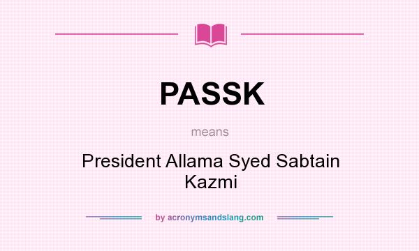 What does PASSK mean? It stands for President Allama Syed Sabtain Kazmi