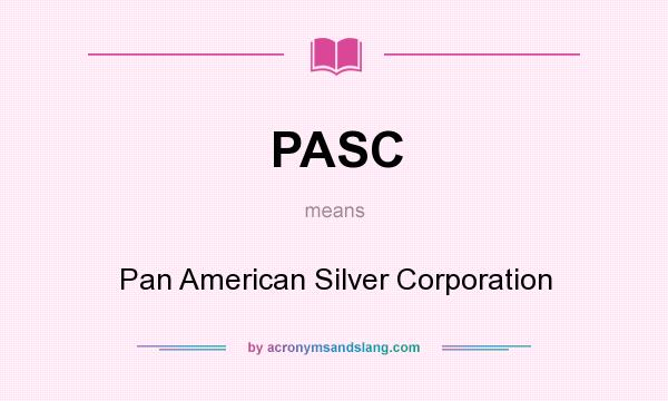 What does PASC mean? It stands for Pan American Silver Corporation