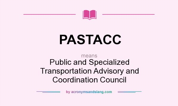 What does PASTACC mean? It stands for Public and Specialized Transportation Advisory and Coordination Council