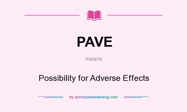 What does PAVE mean? It stands for Possibility for Adverse Effects