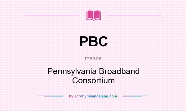 What does PBC mean? It stands for Pennsylvania Broadband Consortium