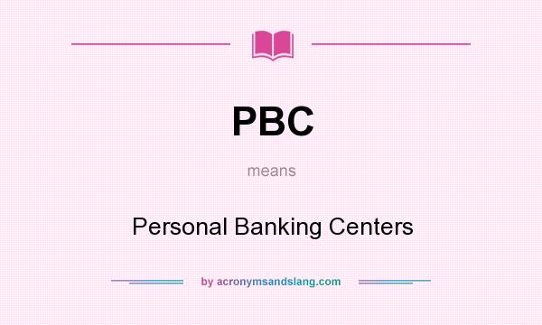 What does PBC mean? It stands for Personal Banking Centers