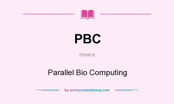What does PBC mean? It stands for Parallel Bio Computing