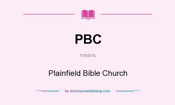 What does PBC mean? It stands for Plainfield Bible Church