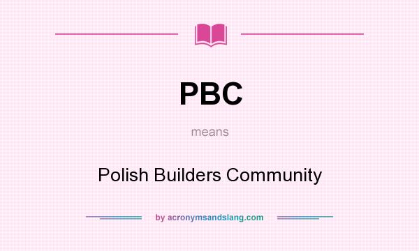 What does PBC mean? It stands for Polish Builders Community