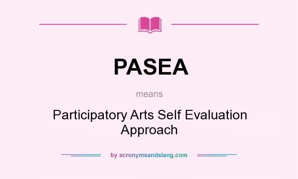 What does PASEA mean? It stands for Participatory Arts Self Evaluation Approach