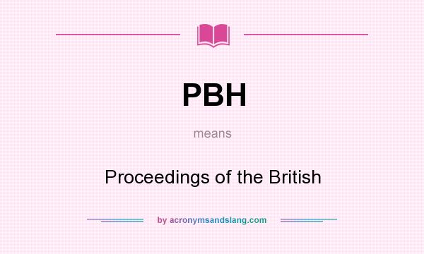 What does PBH mean? It stands for Proceedings of the British