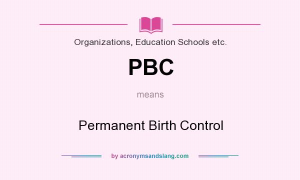 What does PBC mean? It stands for Permanent Birth Control