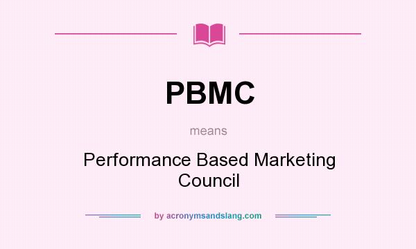What does PBMC mean? It stands for Performance Based Marketing Council