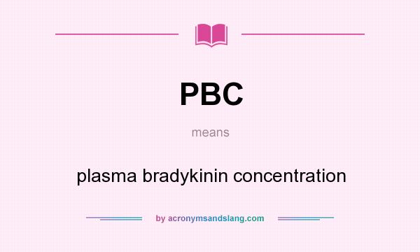 What does PBC mean? It stands for plasma bradykinin concentration