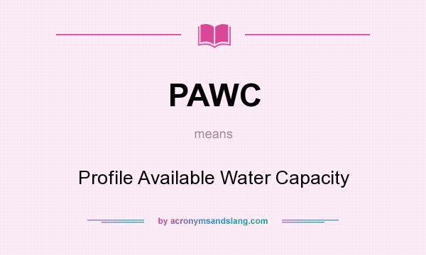 What does PAWC mean? It stands for Profile Available Water Capacity