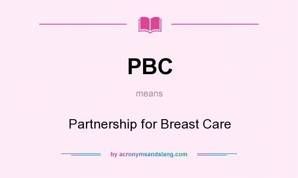 What does PBC mean? It stands for Partnership for Breast Care