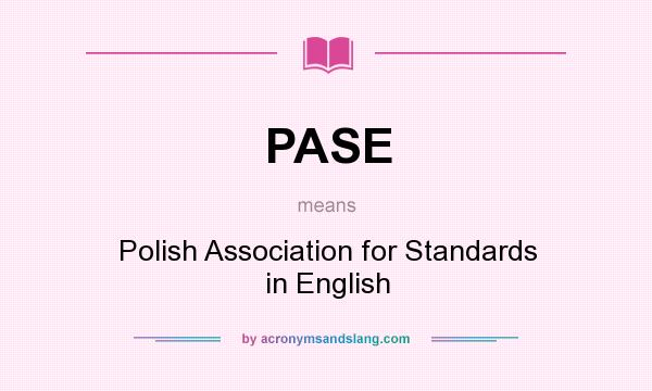 What does PASE mean? It stands for Polish Association for Standards in English