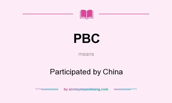 What does PBC mean? It stands for Participated by China
