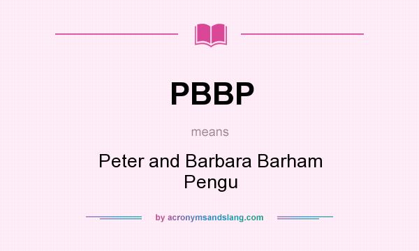 What does PBBP mean? It stands for Peter and Barbara Barham Pengu