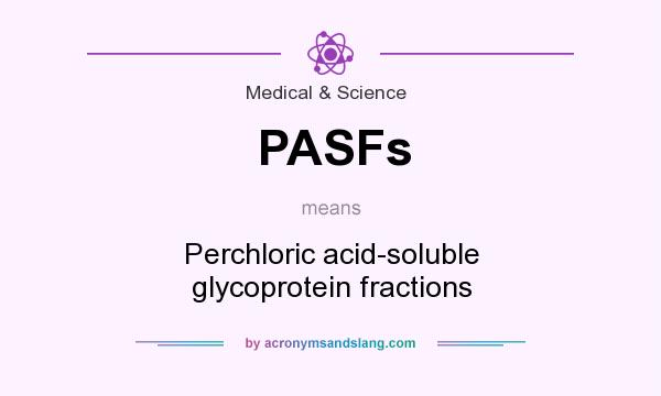 What does PASFs mean? It stands for Perchloric acid-soluble glycoprotein fractions