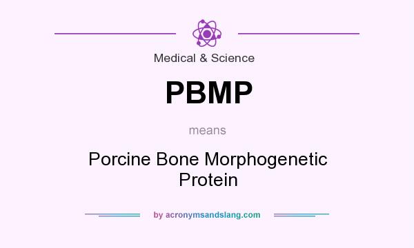 What does PBMP mean? It stands for Porcine Bone Morphogenetic Protein
