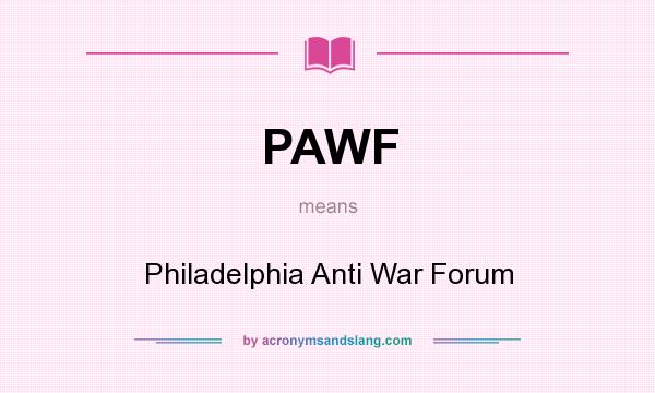 What does PAWF mean? It stands for Philadelphia Anti War Forum
