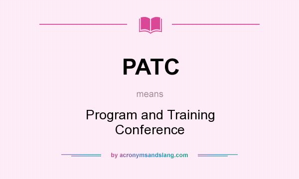 What does PATC mean? It stands for Program and Training Conference