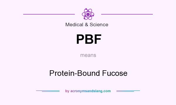 What does PBF mean? It stands for Protein-Bound Fucose