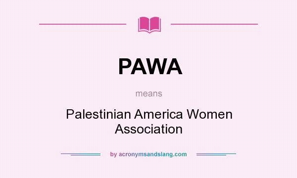 What does PAWA mean? It stands for Palestinian America Women Association