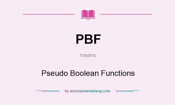 What does PBF mean? It stands for Pseudo Boolean Functions