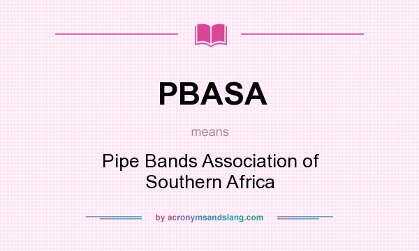 What does PBASA mean? It stands for Pipe Bands Association of Southern Africa