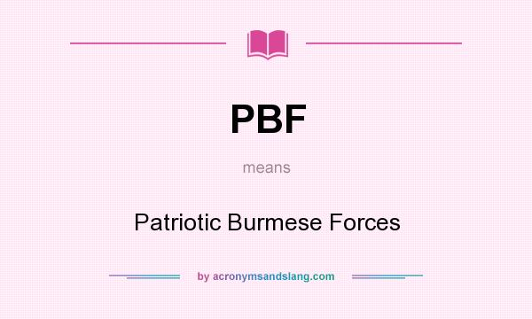 What does PBF mean? It stands for Patriotic Burmese Forces