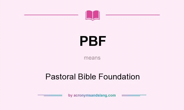 What does PBF mean? It stands for Pastoral Bible Foundation