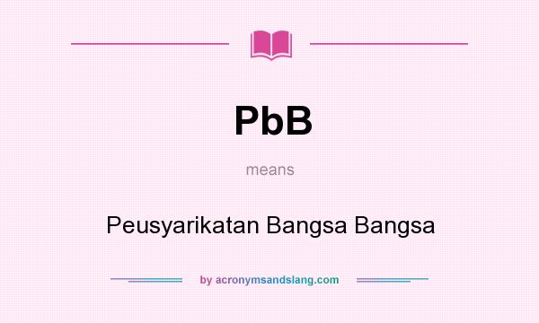 What does PbB mean? It stands for Peusyarikatan Bangsa Bangsa