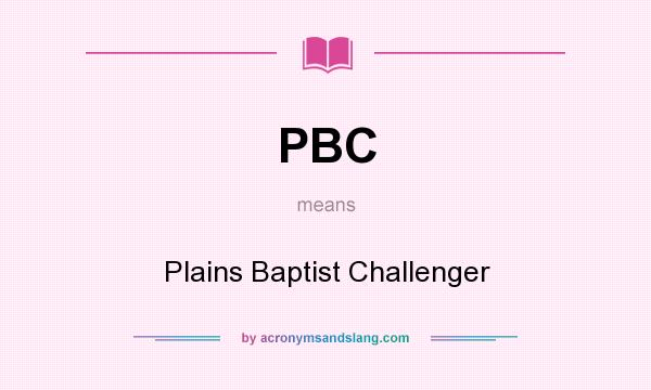 What does PBC mean? It stands for Plains Baptist Challenger